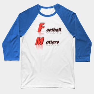 Football matters t-shirt Baseball T-Shirt